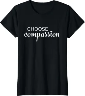 Choose Compassion Inspirational Message T-Shirt