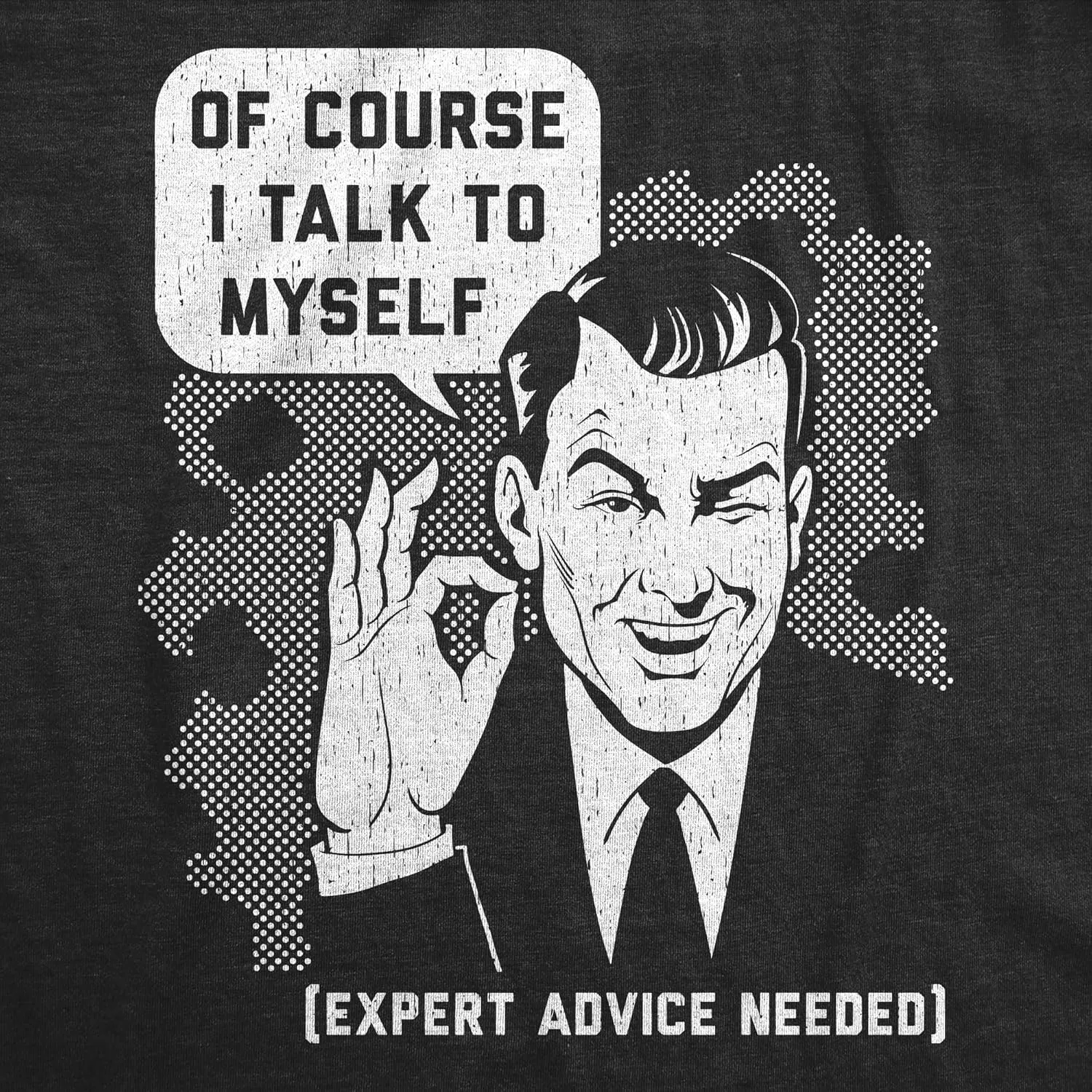 Crazy Dog Mens of Course I Talk to Myself Sometimes I Need Expert Advice Funny T Shirt