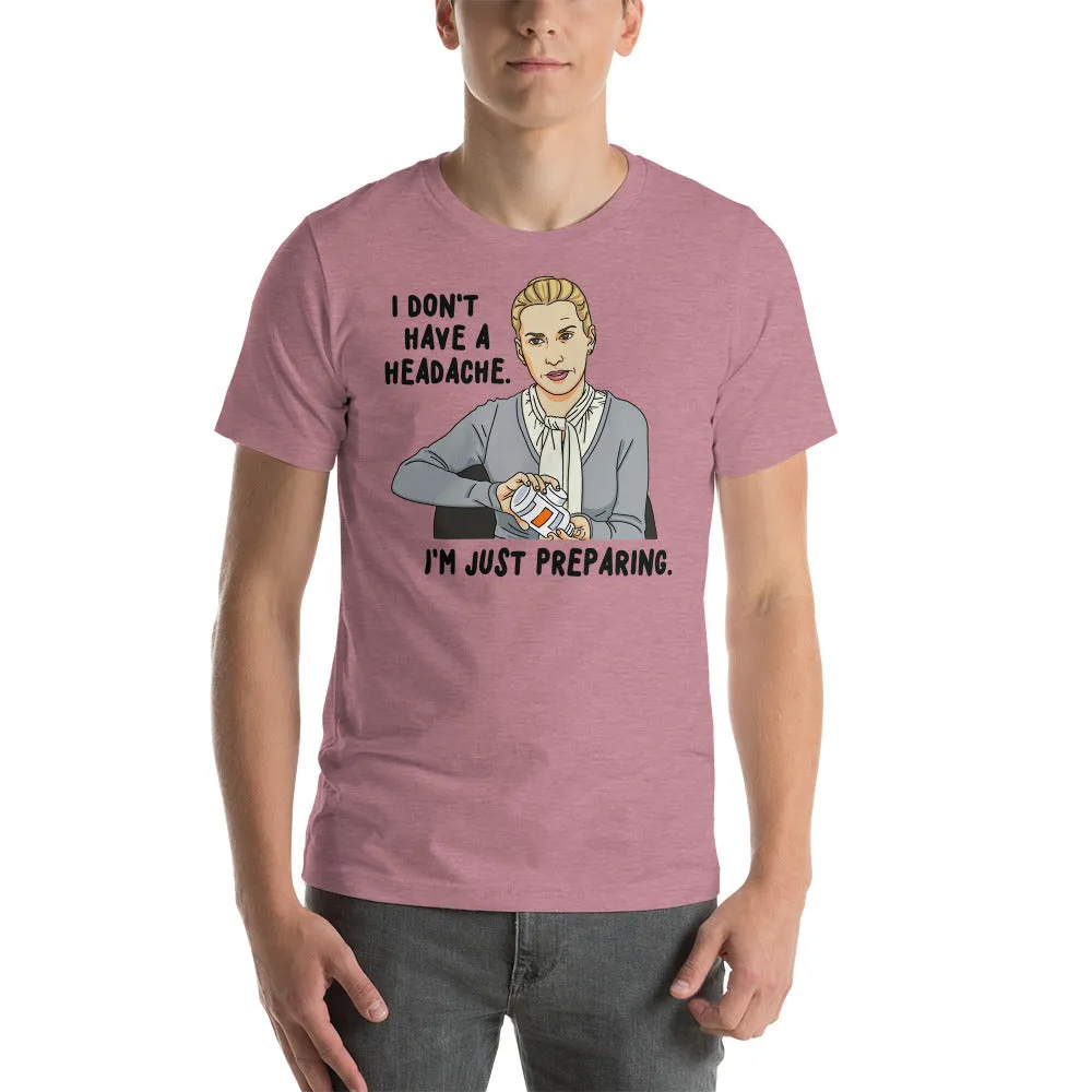 I Don't Have A Headache T-Shirt