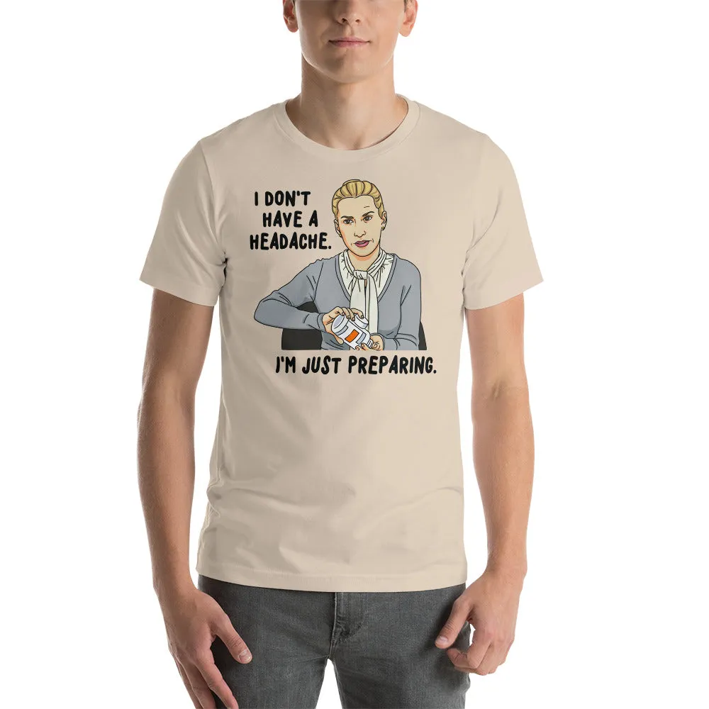 I Don't Have A Headache T-Shirt