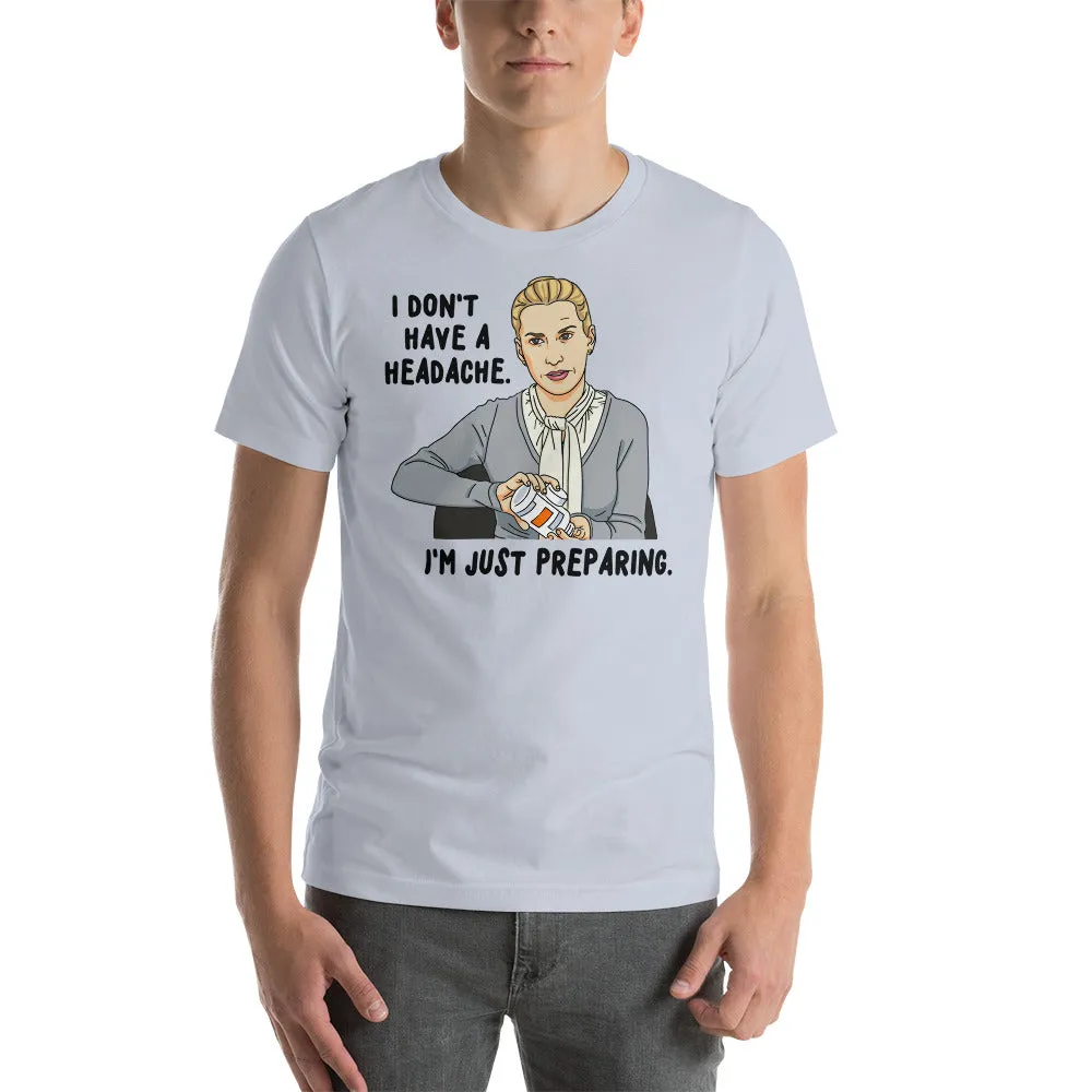 I Don't Have A Headache T-Shirt