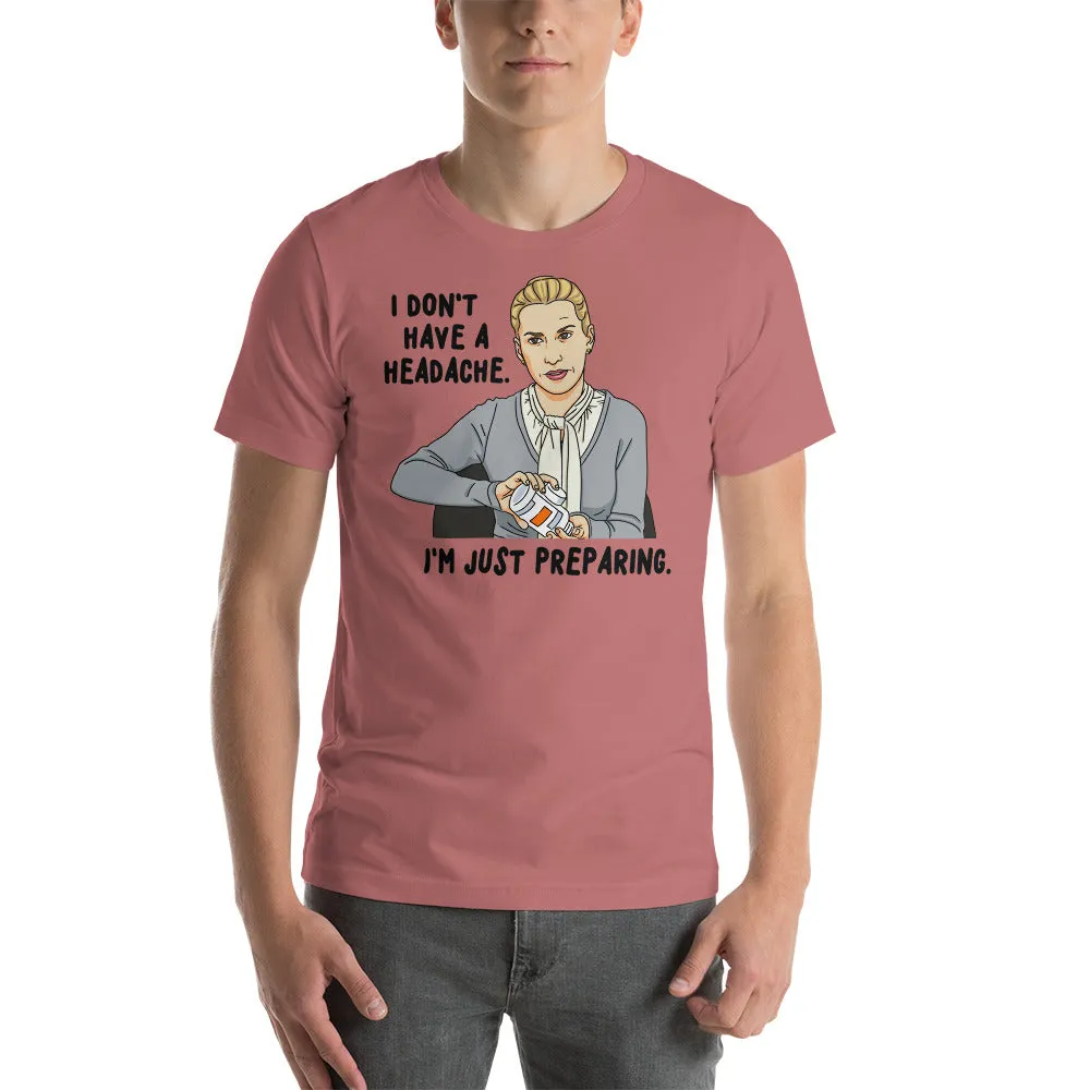 I Don't Have A Headache T-Shirt