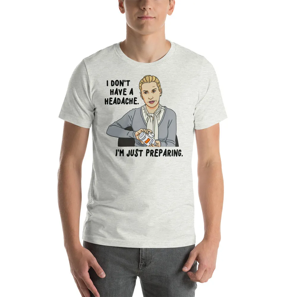 I Don't Have A Headache T-Shirt