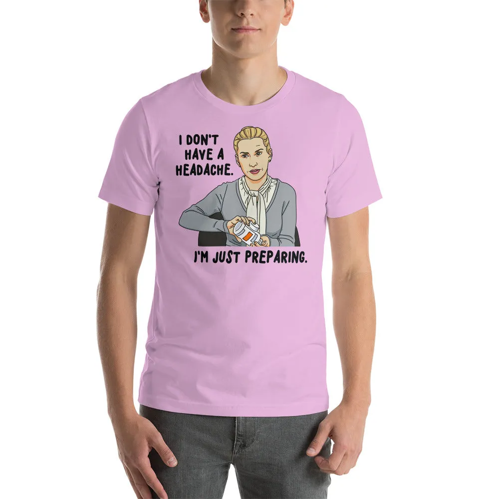 I Don't Have A Headache T-Shirt